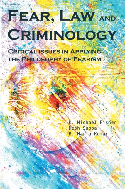 Fear, Law and Criminology : Critical Issues in Applying the Philosophy of Fearism, Paperback / softback Book