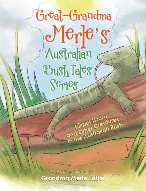 Great-Grandma Merle's Australian Bush Tales Series : Lillipet Lizard and Other Creatures in the Australian Bush, EPUB eBook