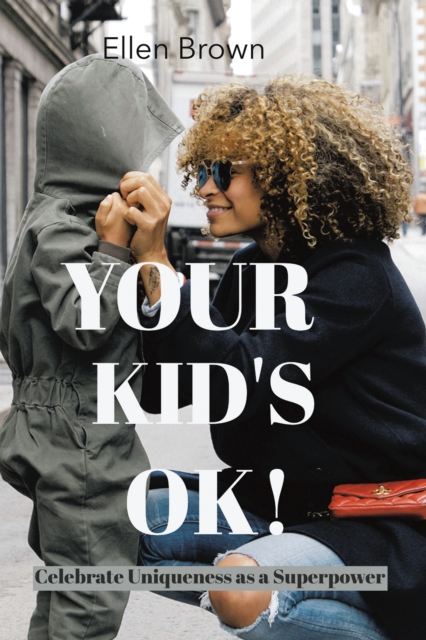 Your Kid's Ok! : Celebrate Uniqueness as a Superpower, EPUB eBook