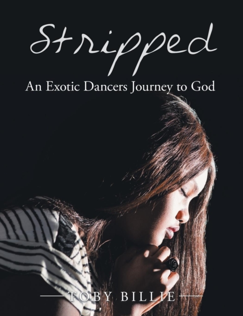 Stripped an Exotic Dancers Journey to God, Paperback / softback Book