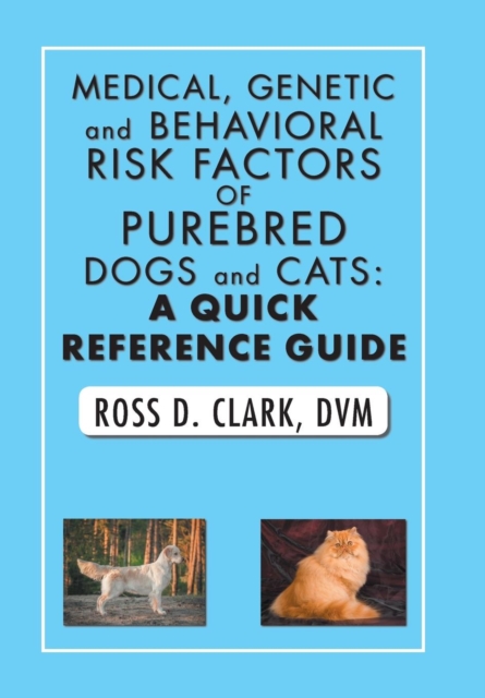 Medical, Genetic and Behavioral Risk Factors of Purebred Dogs and Cats : A Quick Reference Guide, Hardback Book