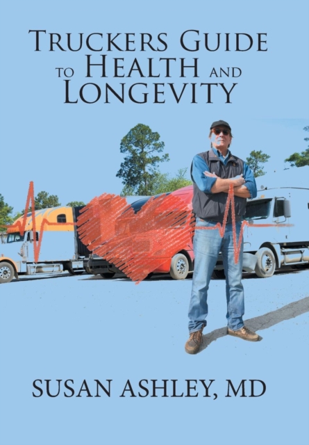Truckers Guide to Health and Longevity, Hardback Book