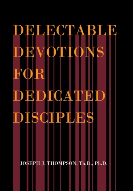 Delectable Devotions for Dedicated Disciples, Hardback Book