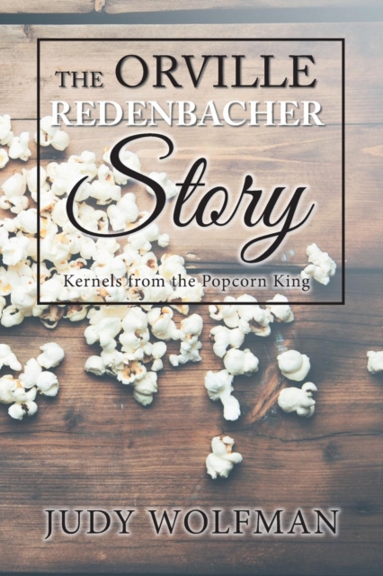 The Orville Redenbacher Story : Kernels from the Popcorn King, Paperback / softback Book
