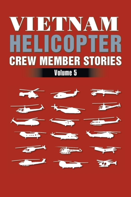 Vietnam Helicopter Crew Member Stories : Volume 5, Paperback / softback Book