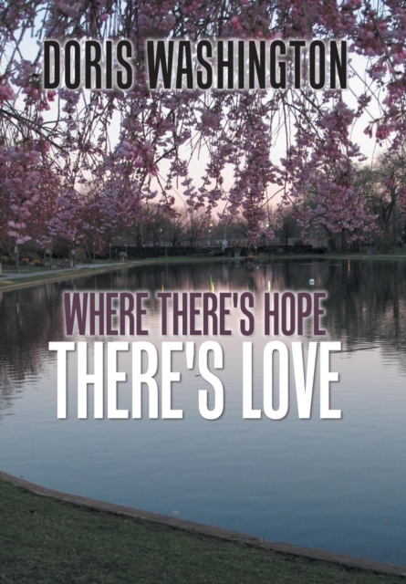 Where There's Hope- There's Love : Poems of Hope & Love for Today & Tomorrow, Hardback Book