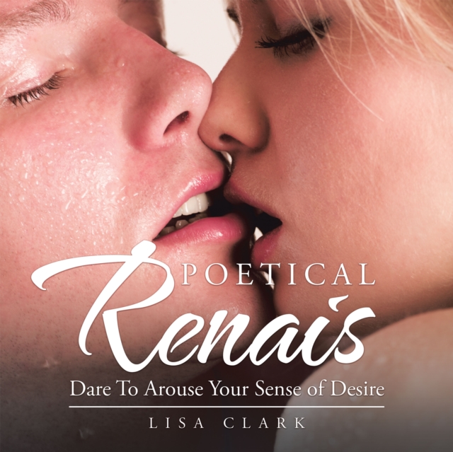 Poetical Renais : Dare to Arouse Your Sense of Desire, EPUB eBook