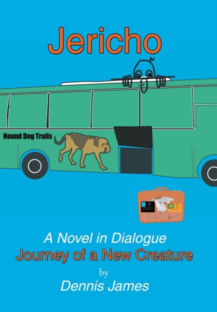 Jericho : A Novel in Dialogue: Journey of a New Creature, Hardback Book