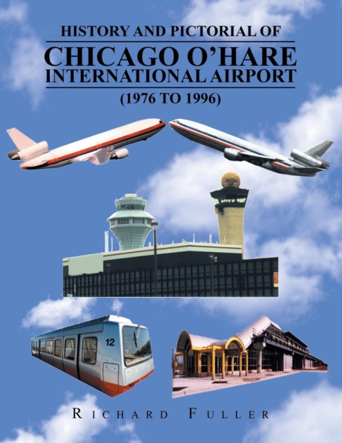 History and Pictorial of Chicago O'Hare International Airport (1976 to 1996), Paperback / softback Book