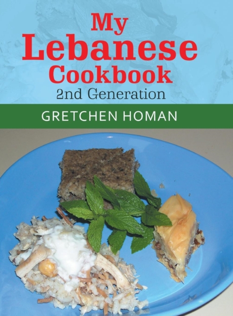 My Lebanese Cookbook, 2Nd Generation, Hardback Book
