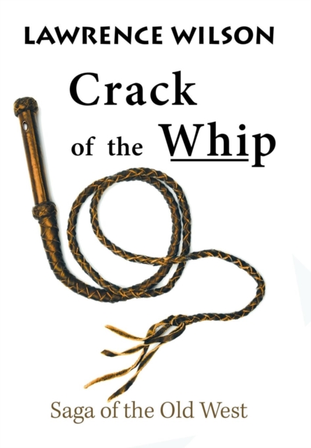 Crack of the Whip : Saga of the Old West, Hardback Book