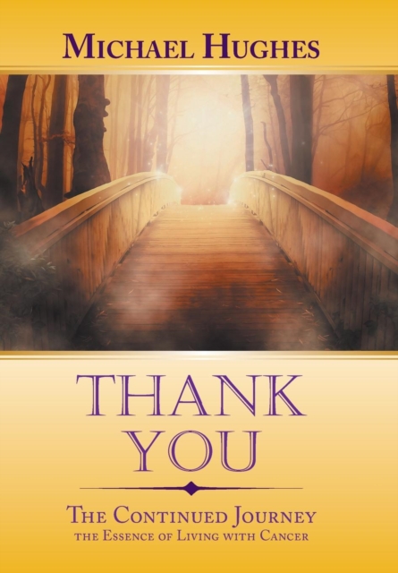 Thank You : The Continued Journey the Essence of Living with Cancer, Hardback Book