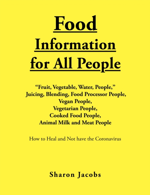 Food Information for All People : "New Food People" Blending, Juicing, & Food Processor People Vegan People Vegetarian People Cooked Food People Animal Milk and Meat People, EPUB eBook