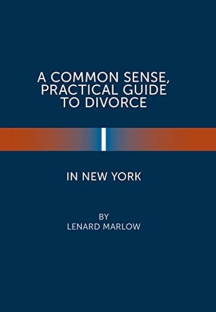 A Common Sense, Practical Guide to Divorce in New York, Hardback Book