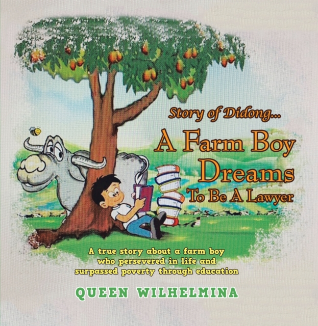 Story of Didong...A Farm Boy Dreams to Be a Lawyer : A True Story About a Farm Boy Who Persevered in Life and Surpassed Poverty Through Education, EPUB eBook