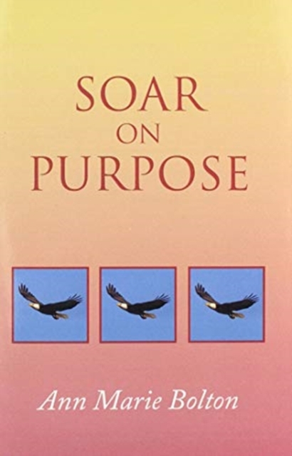 Soar on Purpose, Hardback Book