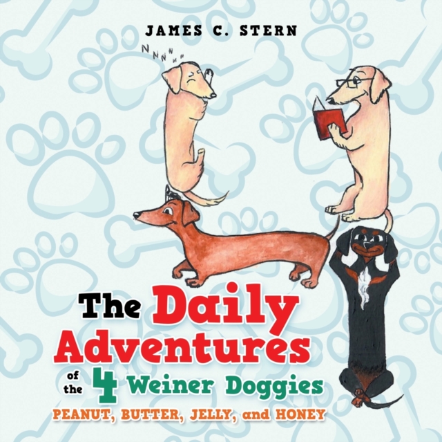 The Daily Adventures of the 4 Weiner Doggies : Peanut, Butter, Jelly, and Honey, Paperback / softback Book