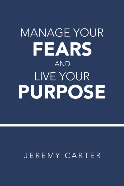 Manage Your Fears and Live Your Purpose, Paperback / softback Book
