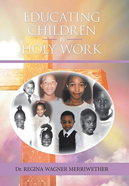 Educating Children Is Holy Work, Hardback Book