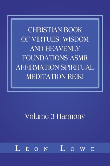 Christian Book of Virtues, Wisdom and Heavenly Foundations Asmr Affirmation Spiritual Meditation Reiki : Volume 3 Harmony, Paperback / softback Book