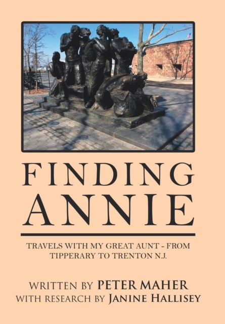 Finding Annie : Travels with My Great Aunt - from Tipperary to Trenton N.J., Hardback Book