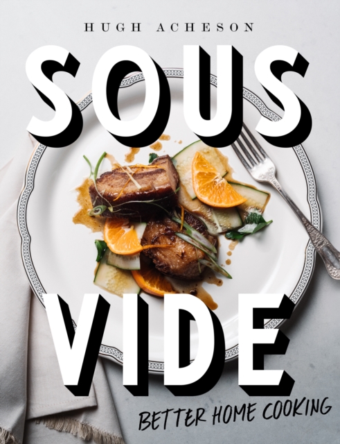 Sous Vide : Better Home Cooking, Hardback Book