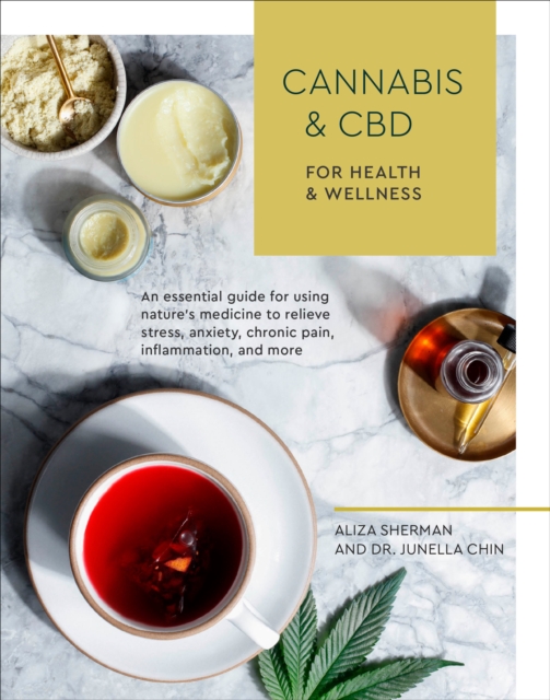 Cannabis and CBD for Health and Wellness : An Essential Guide for Using Nature's Medicine to Relieve Stress, Anxiety, Chronic Pain, Inflammation, and More, Paperback / softback Book
