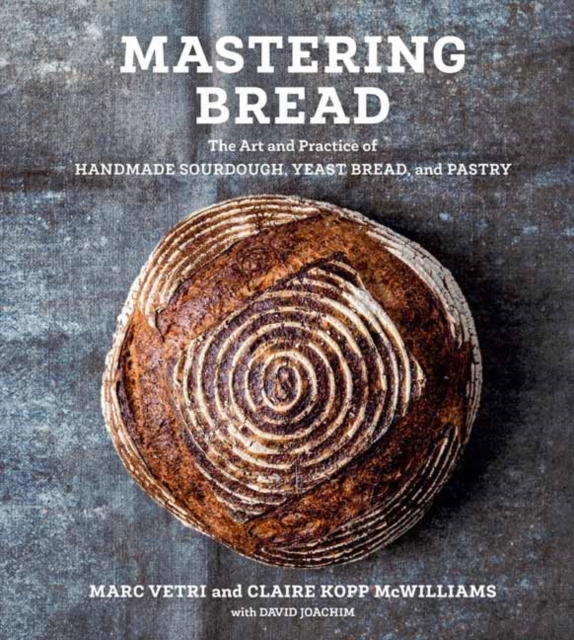 Mastering Bread : The Art and Practice of Handmade Sourdough, Yeast Bread, and Pastry, Hardback Book