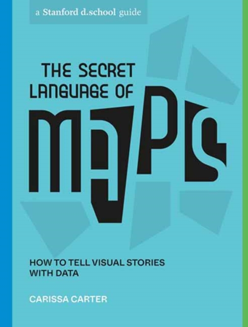The Secret Language of Maps : How to Tell Visual Stories with Data, Paperback / softback Book