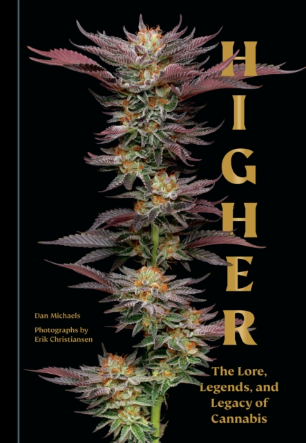 Higher : The Lore, Legends, and Legacy of Cannabis, Hardback Book