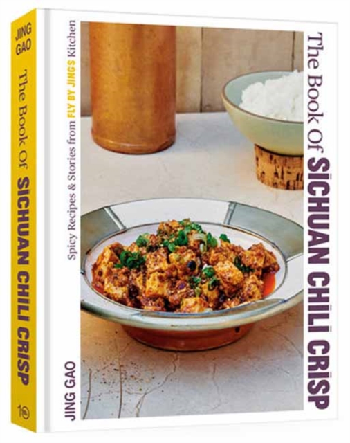 The Book of Sichuan Chili Crisp : Spicy Recipes and Stories from Fly By Jing's Kitchen [A Cookbook], Hardback Book