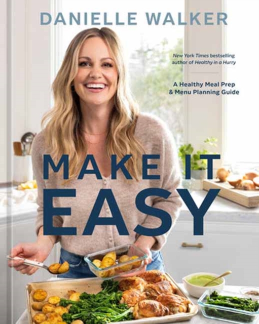 Make It Easy : A Healthy Meal Prep and Menu Planning Guide [A Cookbook], Hardback Book