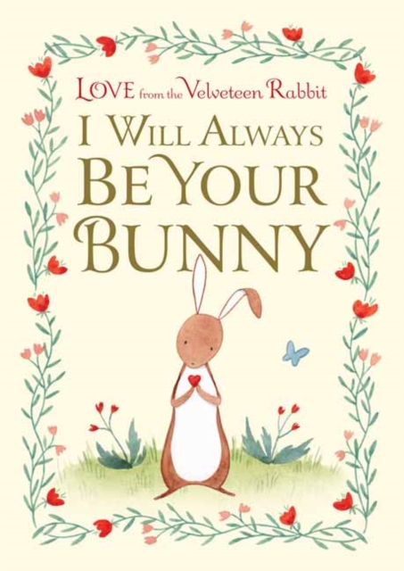 I Will Always Be Your Bunny : Love From the Velveteen Rabbit, Hardback Book