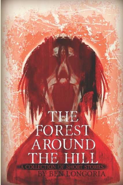 The Forest Around The Hill : A Collection of Horror Stories, Paperback / softback Book
