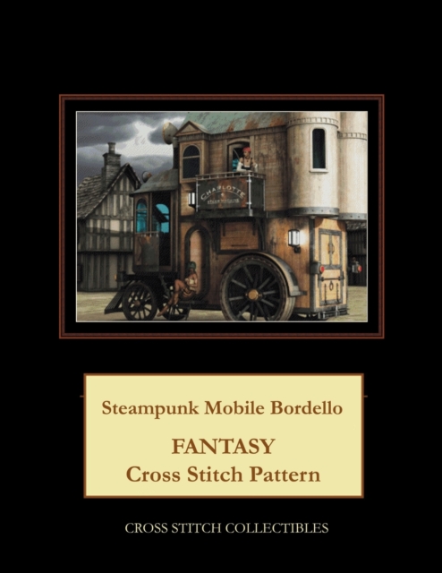 Steampunk Mobile Bordello : Fantasy Cross Stitch Pattern, Paperback / softback Book