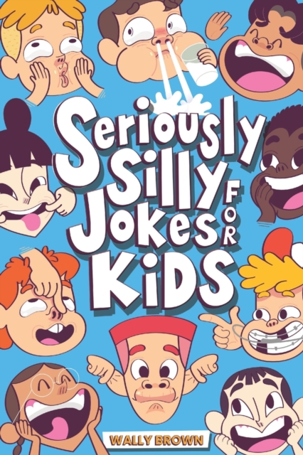 Seriously Silly Jokes for Kids : Joke Book for Boys and Girls ages 7-12, Paperback / softback Book