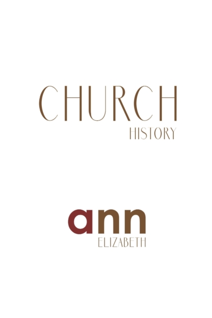 Church History - Ann Elizabeth, Paperback / softback Book