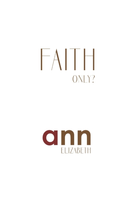 Faith Only - Ann Elizabeth, Paperback / softback Book