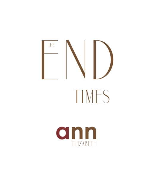 The End Times - Ann Elizabeth, Paperback / softback Book