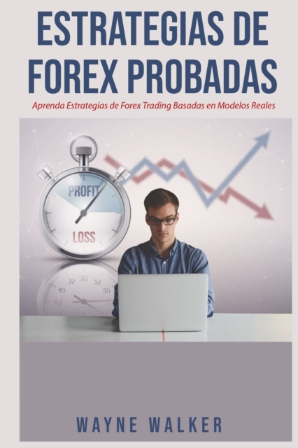 Estrategias de Forex Probadas : Aprenda Estrategias de Forex Trading Basadas en Modelos Reales, Paperback / softback Book