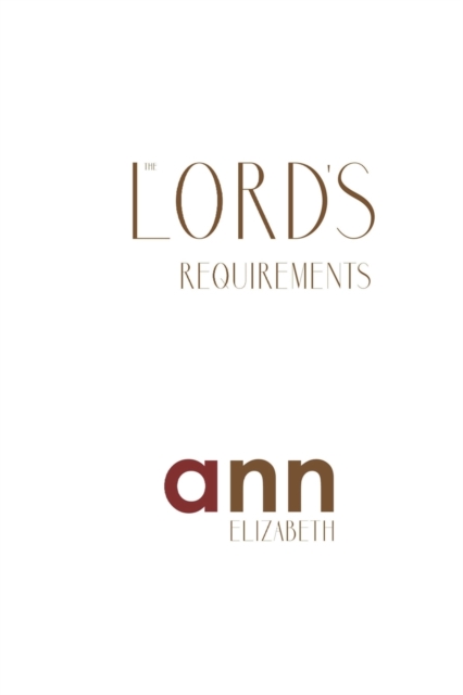 The Lord's Requirements - Ann Elizabeth, Paperback / softback Book