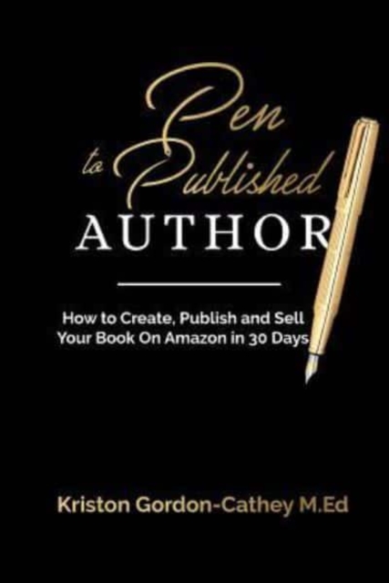Pen to Published Author : How to Create, Publish and Sell Your Book on Amazon in 30 Days, Paperback / softback Book