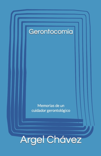 Gerontocomia : Memorias de un cuidador gerontologico, Paperback / softback Book