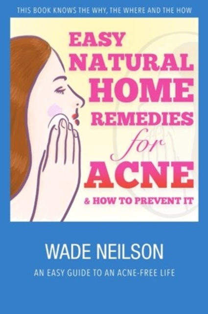 Acne : Easy Natural Home Remedies for Acne & How to Prevent It, Paperback / softback Book