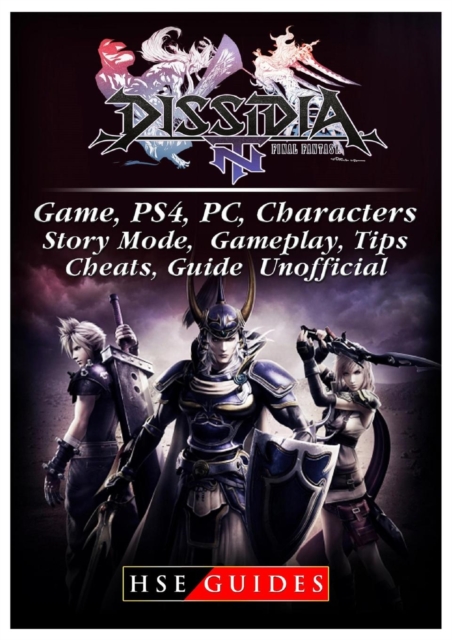 Dissidia Final Fantasy NT Game, Ps4, Pc, Characters, Story Mode, Gameplay, Tips, Cheats, Guide Unofficial, Paperback / softback Book