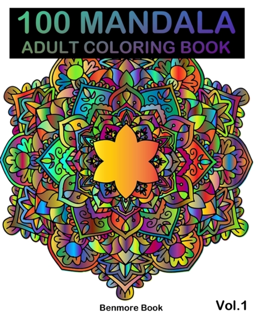 100 Mandala : Adult Coloring Book 100 Mandala Images Stress Management Coloring Book For Relaxation, Meditation, Happiness and Relief & Art Color Therapy(Volume 1), Paperback / softback Book