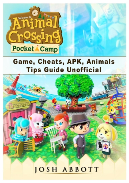 Animal Crossing Pocket Camp Game, Cheats, Apk, Animals, Tips Guide Unofficial, Paperback / softback Book
