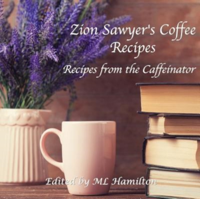 Zion Sawyer's Coffee Recipes, Paperback / softback Book