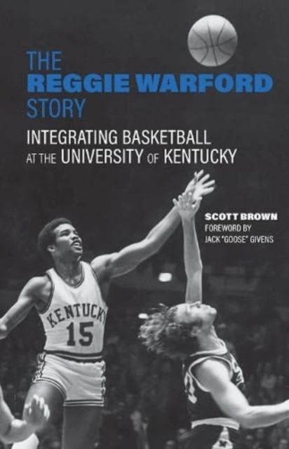 The Reggie Warford Story : Integrating Basketball at the University of Kentucky, Hardback Book