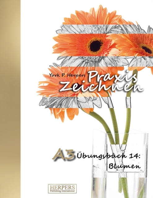 Praxis Zeichnen - A3 UEbungsbuch 14 : Blumen, Paperback / softback Book